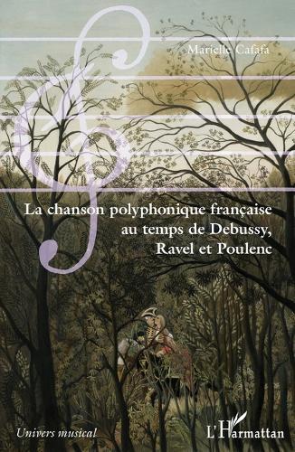 La chanson polyphonique française au temps de Debussy, Ravel et Poulenc