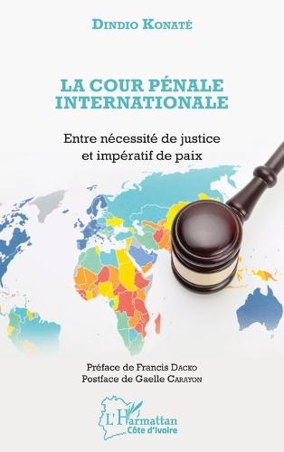 La Cour pénale internationale: Entre nécessité de justice et impératif de paix