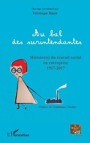 Au bal des surintendantes: Histoire(s) du travail social en entreprise 1917-2017