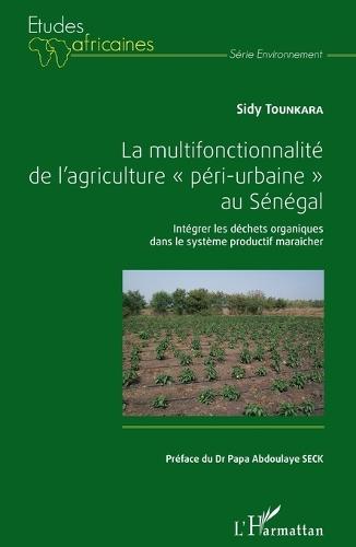 La multifonctionnalité de l'agriculture ""péri-urbaine"" au Sénégal: Intégrer les déchets organiques dans le systèmes productif maraîcher