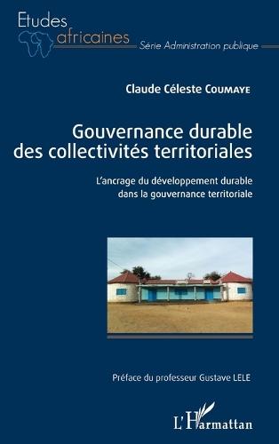Gouvernance durable des collectivités territoriales: L'ancrage du développement durable dans la gouvernance territoriale