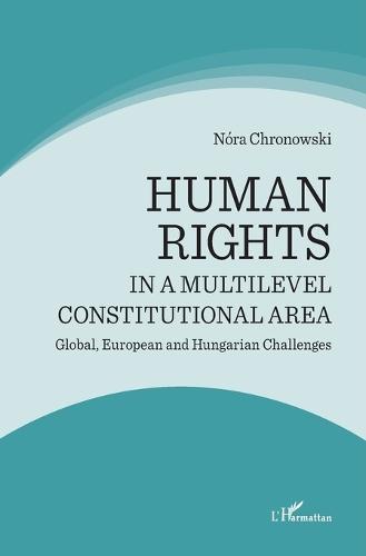 Human rights in a multilevel constitutional area: Global, European and Hungarian Challenges