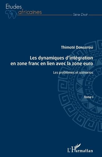 Les dynamiques d'intégration en zone franc en lien avec la zone euro Tome I: Les problèmes et scénarios