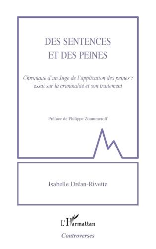 Des sentences et des peines: Chronique d'un Juge de l'application des peines: essai sur la criminalité et son traitement