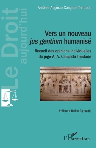 Vers un nouveau jus gentium humanisé: Recueil des opinions individuelles du juge A. A. Cançado Trindade