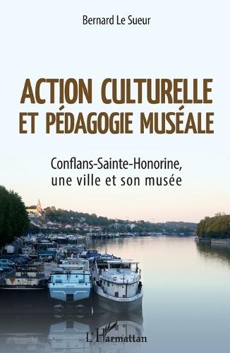 Action culturelle et pédagogie muséale: Conflans-Sainte-Honorine, une ville et son musée