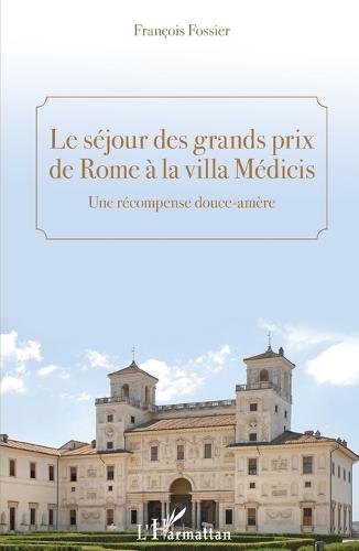 Le séjour des grands prix de Rome à la villa Médicis: Une récompence douce-amère