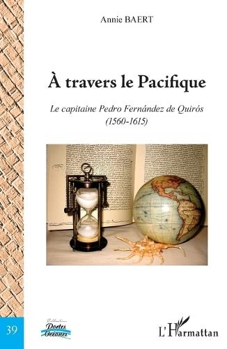 A travers le Pacifique: Le capitaine Pedro Fernández de Quirós (1560-1615)