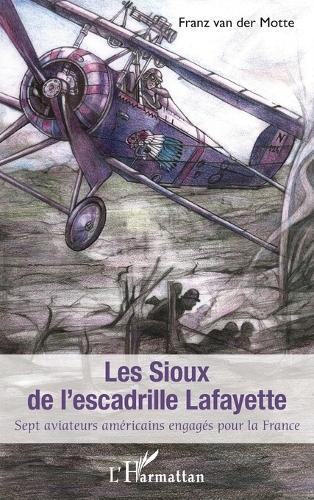 Sioux de l'escadrille Lafayette (Les): Sept aviateurs américains engagés pour la France