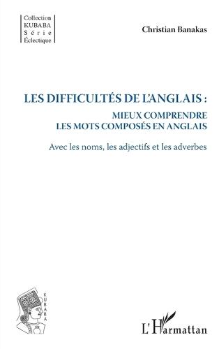 Les difficultés de l'anglais: Mieux comprendre les mots composés en anglais Avec les noms, les adjectifs et les adverbes