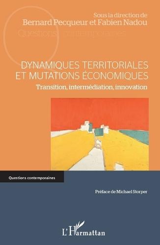 Dynamiques territoriales et mutations économiques: Transition, intermédiation, innovation