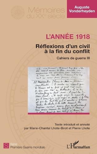 L'année 1918 - Réflexions d'un civil à la fin du conflit: Cahiers de guerre III