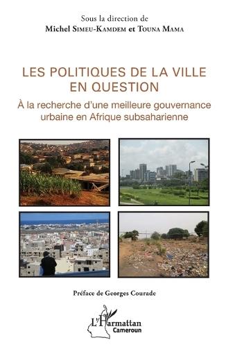 Les politiques de la ville en question: A la recherche d'une meilleure gouvernance urbaine en Afrique subsaharienne
