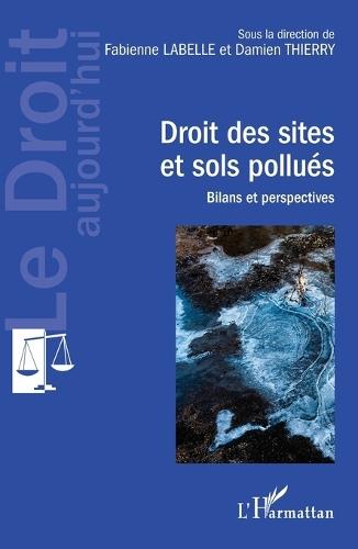Droit des sites et sols pollués: Bilans et perspectives