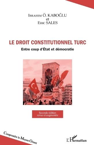 Droit constitutionnel turc: Entre coup d'Etat et démocratie Seconde édition revue et augmentée