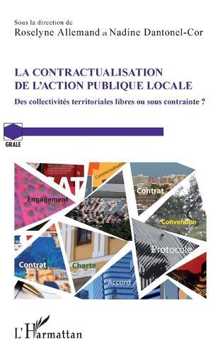 La contractualisation de l'action publique locale: Des collectivités territoriales libres ou sous contrainte ?