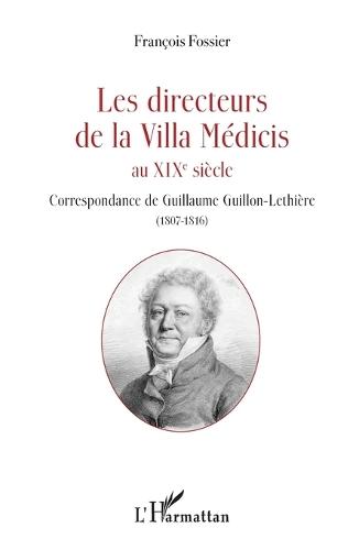 Les directeurs de la Villa Médicis au XIXe siècle: Correspondance de Guillaume Guillon-Lethière (1807-1816)