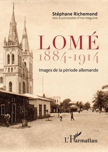 Lomé 1884-1914: Images de la période allemande