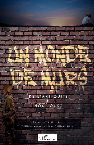 Un monde de murs: De l'antiquité à nos jours
