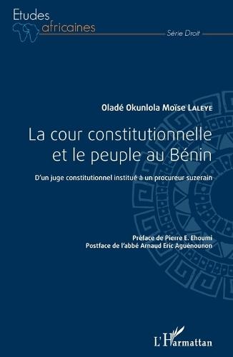 La cour constitutionnelle et le peuple au Bénin: D'un juge constitutionnel institué à un procureur suzerain