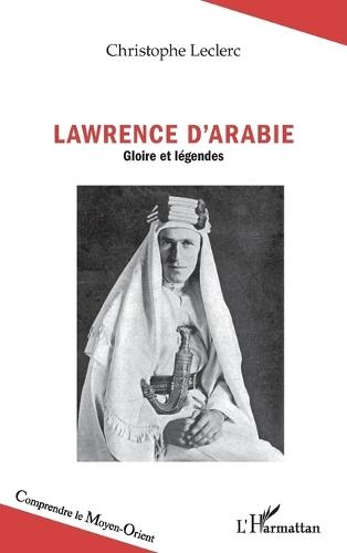 Lawrence d'Arabie: Gloires et légendes