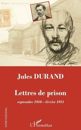 Jules Durand: Lettres de prison septembre 1910 - février 1911