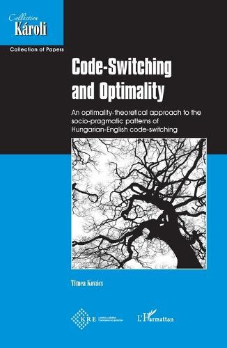 Code-Switching and Optimality: An optimality-theoretical approach to the socio-pragmatic patterns of Hungarian-English code-switching
