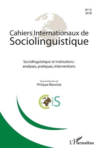 Cahiers Internationaux de sociolinguistique n°13: Sociolinguistique et institutions: analyses, pratiques, interventions