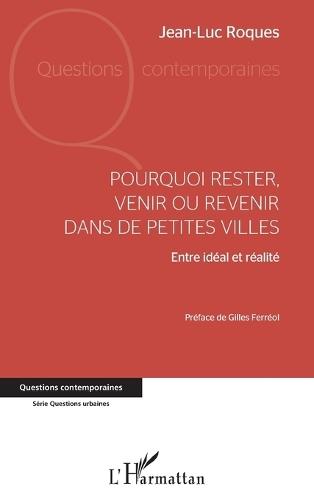 Pourquoi rester, venir ou revenir dans de petites villes: Entre idéal et réalité