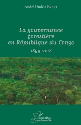 La gouvernance forestière en République du Congo: 1899-2018