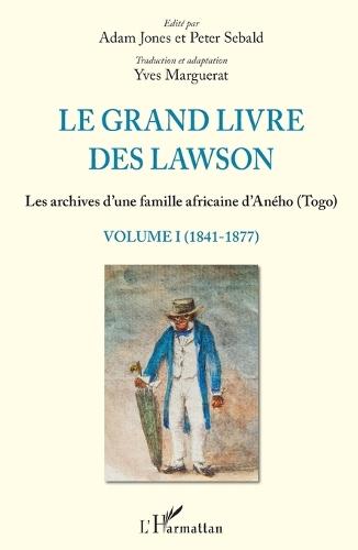Le grand livre des Lawson tome1 (1841-1877): Les archives d'une famille africaine d'Aného (Togo)