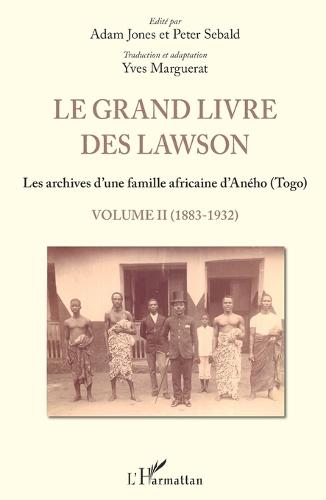 Le grand livre des Lawson Tome 2 1883 1932: Les archives d'une famille africaine d'Aného (Togo)