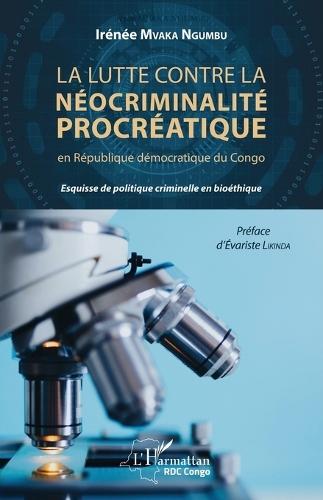 La lutte contre la néocriminalité procréatique en république démocratique du Congo: Esquisse de politique criminelle en bioéthique