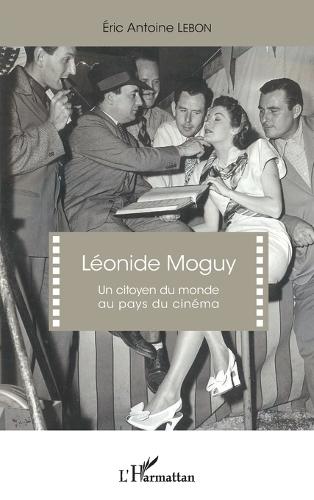 Léonide Moguy: Un citoyen du monde au pays du cinéma