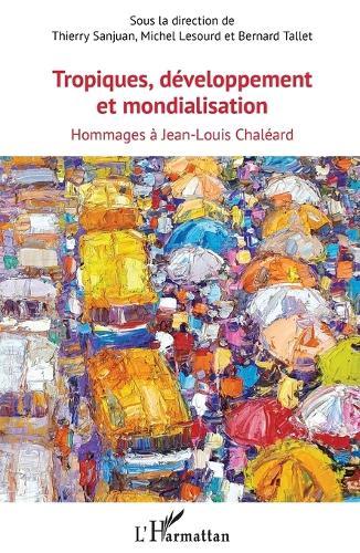 Tropiques, développement et mondialisation: Hommages à Jean-Louis Chaléard