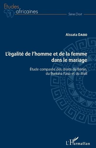 L'égalité de l'homme et de la femme dans le mariage: Etude comparée des droits du Bénin, du Burkina Faso et du Mali