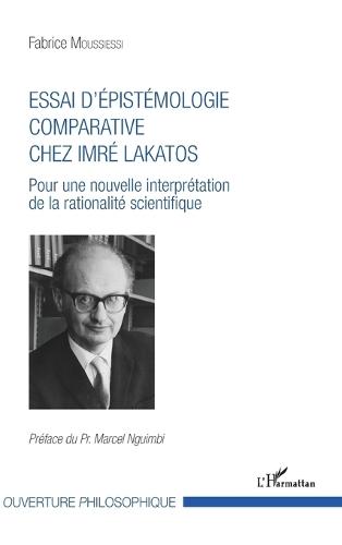 Essai d'épistémologie comparative chez Imré Lakatos: Pour une nouvelle interprétation de la rationalité scientifique