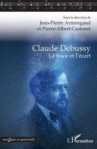 Claude Debussy: La trace et l'écart