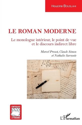 Le roman moderne: Le monologue intérieur, le point de vue et le discours indirect libre Marcel Proust, Claude Simon et Nathalie Sarraute