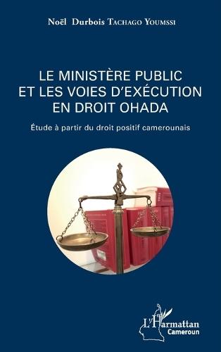 Le ministère public et les voies d'exécution en droit OHADA: Etude à partir du droit positif camerounais