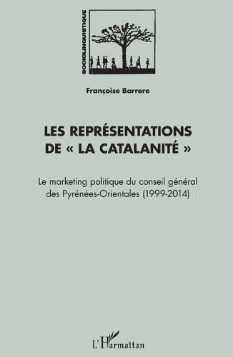 Les représentations de ""La Catalanité"": Le Marketing politique du conseil général des Pyrénées-Orientales (1999-2014)