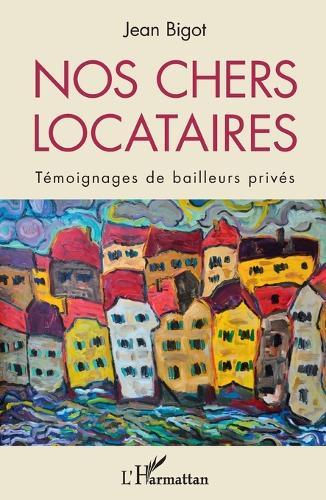 Nos chers locataires: Témoignages de bailleurs privés
