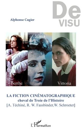 La fiction cinématographique: Cheval de Troie de l'Histoire [A. Téchiné, R. W. Fassbinder, W. Schroeter]