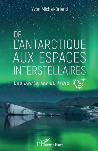 De l'antarctique aux espaces interstellaires: Les bactéries du froid