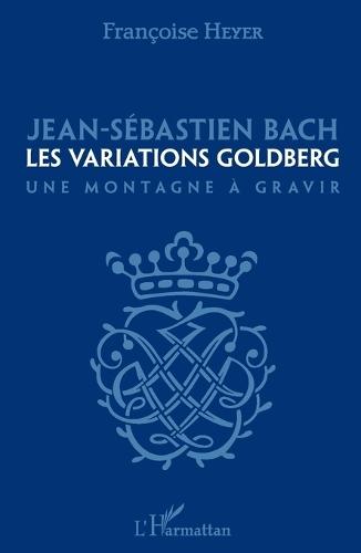 Jean-Sébastien Bach: Les variations Goldberg Une montagne à gravir
