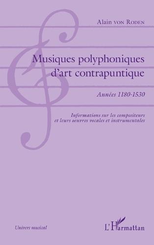 Musiques polyphoniques d'art contrapuntique: Années 1180-1530 Informations sur les compositeurs et leurs oeuvres vocales et instrumentales