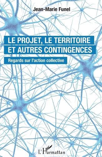 Le projet, le territoire et autres contingences: Regards sur l'action collective