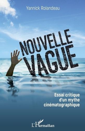 Nouvelle vague: Essai critique d'un mythe cinématographique