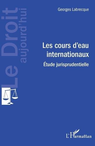 Les cours d'eau internationaux: Etude jurisprudentielle