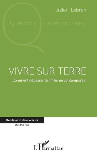 Vivre sur terre: Comment dépasser le nihilisme contemporain